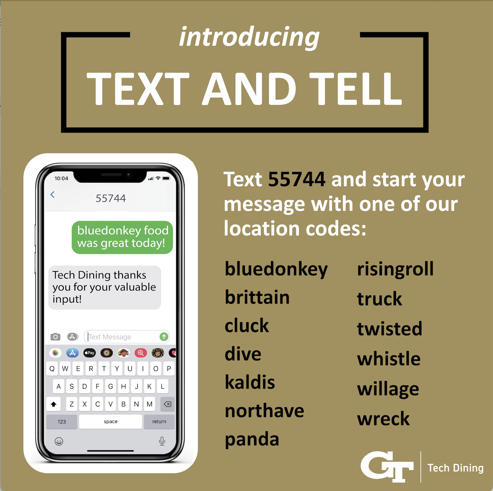 Guests can now text real-time feedback to Tech Dining managers using Text and Tell.  Text 55744 and start your message with the location code.  Messages are answered by on-duty managers.